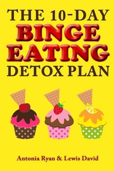 Paperback The 10-Day Binge Eating Detox Plan: Freedom from Over Eating, Emotional Eating, and Weight Loss Dieting Book