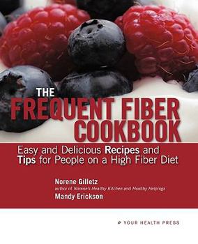 Paperback The Frequent Fiber Cookbook: Easy and Delicious Recipes and Tips for People on a High Fiber Diet Book