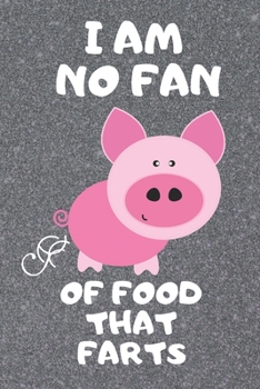 Paperback I'm No Fan of Food That Farts: Funny Vegetarian and Vegan Journal for Animal Lovers Book