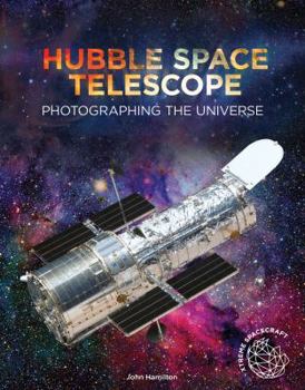 Hubble Space Telescope: Photographing the Universe (Xtreme Spacecraft) - Book  of the Xtreme Spacecraft