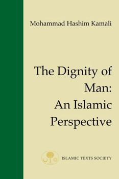 The Dignity of Man: An Islamic Perspective (Fundamental Rights and Liberties in Islam)