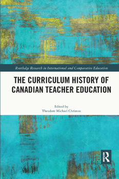 Paperback The Curriculum History of Canadian Teacher Education Book