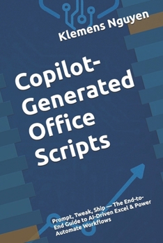 Paperback Copilot-Generated Office Scripts: Prompt, Tweak, Ship - The End-to-End Guide to AI-Driven Excel & Power Automate Workflows Book