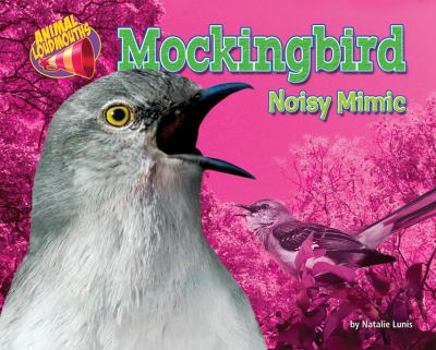 Mockingbird: Noisy Mimic - Book  of the Animal Loudmouths