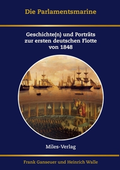 Die Parlamentsmarine: Geschichte(n) und Porträts zur ersten deutschen Flotte von 1848 (German Edition)