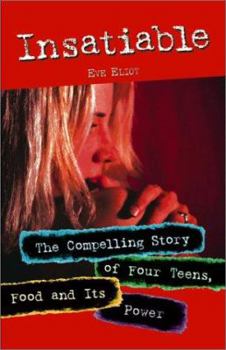 Paperback Insatiable: The Compelling Story of Four Teens, Food and Its Power Book