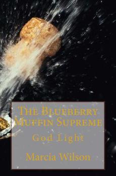 Paperback The Blueberry Muffin Supreme: God Light Book