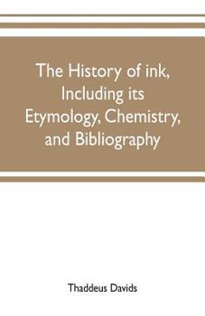 Paperback The history of ink, including its etymology, chemistry, and bibliography Book