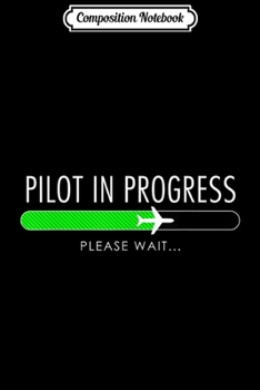 Composition Notebook: Pilot In Progress Funny Flight School Student  Journal/Notebook Blank Lined Ruled 6x9 100 Pages