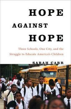 Hope Against Hope: Three Schools, One City, and the Struggle to Educate America’s Children