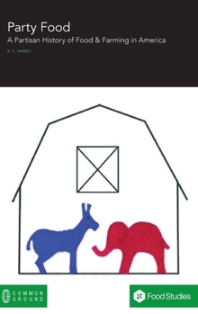 Hardcover Party Food: A Partisan History of Food & Farming Policy in America Book