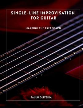 Paperback Single-Line Improvisation for Guitar: Mapping the Fretboard Book