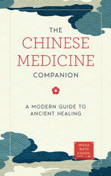Hardcover The Chinese Medicine Companion: A Modern Guide to Ancient Healing Book