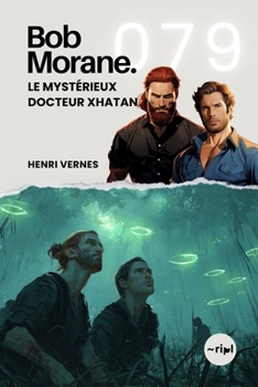 Bob Morane - Le Mystérieux Docteur Xhatan: Tome 079 (Saga Bob Morane : Voyages, Récits et Aventures)