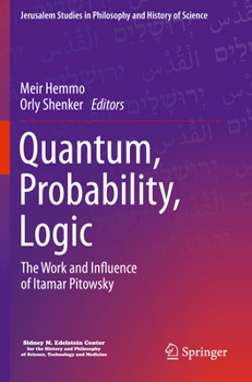 Paperback Quantum, Probability, Logic: The Work and Influence of Itamar Pitowsky Book