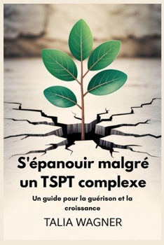 Paperback S'épanouir malgré un TSPT complexe: Un guide pour la guérison et la croissance [French] Book