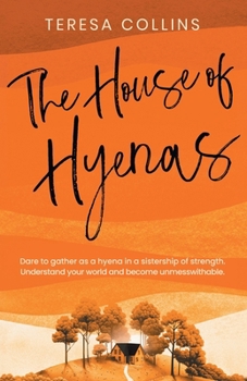 Paperback The House of Hyenas: Dare to gather as a hyena in a sistership of strength. Understand your world and become unmesswithable. Book