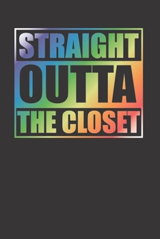 Paperback Straight Outta The Closet With Rainbow 120 Page Notebook Lined Journal For Lovers Of Lgbt Pride And Gay Men Book