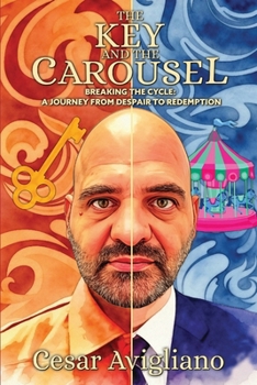 Paperback The Key and the Carousel: Breaking the Cycle: A Journey From Despair To Redemption Book