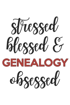 Stressed Blessed and Genealogy Obsessed Genealogy Lover Genealogy Obsessed Notebook A beautiful: Lined Notebook / Journal Gift,, 120 Pages, 6 x 9 inches, Personal Diary, Genealogy Obsessed, Genealogy 