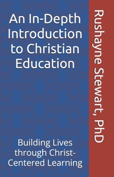Paperback An In-Depth Introduction to Christian Education: Building Lives through Christ-Centered Learning Book