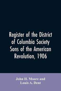 Paperback Register of the District of Columbia society, Sons of the American Revolution, 1906 Book