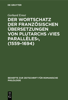 Hardcover Der Wortschatz Der Französischen Übersetzungen Von Plutarchs >Vies Parallèles: Lexikologische Untersuchungen Zur Herausbildung Des Français Littéraire [German] Book