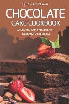 Paperback Chocolate Cake Cookbook: Chocolate Cake Recipes with Delightful Decorations Book