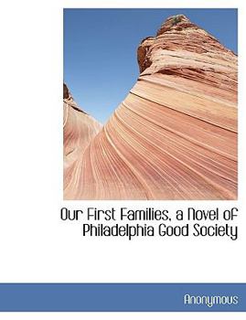 Paperback Our First Families, a Novel of Philadelphia Good Society [Large Print] Book