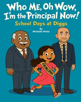 Who Me, Oh Wow, I'm the Principal Now! (School Days at Diggs!)