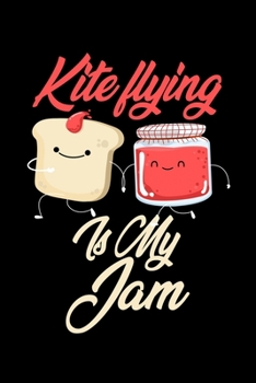 Kite Flying is My Jam: Funny Kite Flying Journal (Diary, Notebook) Christmas & Birthday Gift for Kite Flying Enthusiasts