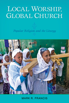 Paperback Local Worship, Global Church: Popular Religion and the Liturgy Book