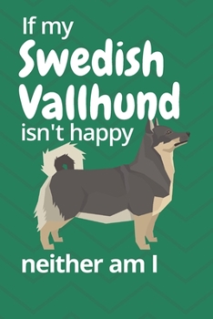 Paperback If my Swedish Vallhund isn't happy neither am I: For Swedish Vallhund Dog Fans Book