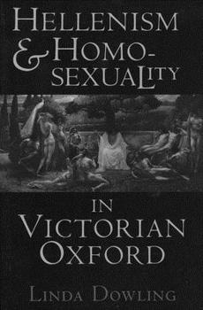 Paperback Hellenism and Homosexuality in Victorian Oxford: American Thought and Culture in the 1960s Book
