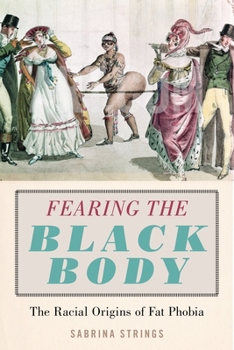 Paperback Fearing the Black Body: The Racial Origins of Fat Phobia Book