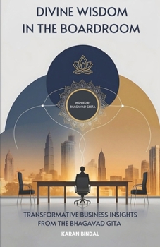Divine Wisdom in the Boardroom: Transformative Business Insights from the Bhagavad Gita