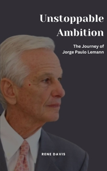 Paperback Unstoppable Ambition: The Journey of Jorge Paulo Lemann Book