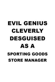 Evil Genius Cleverly Desguised As A Sporting Goods Store Manager: Funny Sporting Goods Store Manager Notebook, Sporting Goods Store Managing/Organizer ... | 6 x 9 Compact Size, 109 Blank Lined Pages