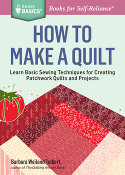 Paperback How to Make a Quilt: Learn Basic Sewing Techniques for Creating Patchwork Quilts and Projects Book
