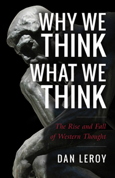 Paperback Why We Think What We Think: The Rise and Fall of Western Thought Book