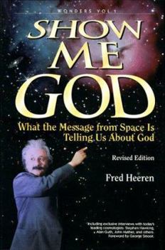 Hardcover Show Me God: What the Message from Space Is Telling Us About God (Wonders That Witness/Fred Heeren, Vol 1) Book