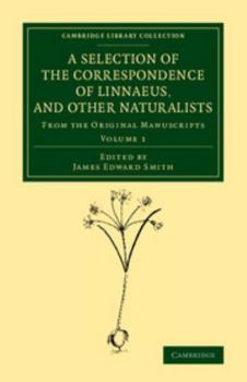 Paperback A Selection of the Correspondence of Linnaeus, and Other Naturalists: From the Original Manuscripts Book