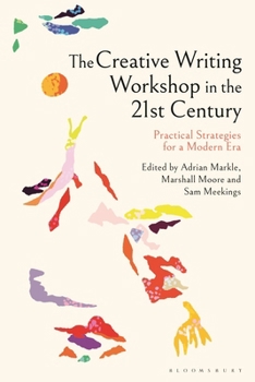 Hardcover The Creative Writing Workshop in the 21st Century: Practical Strategies for a Modern Era Book