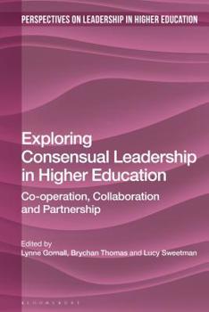 Exploring Consensual Leadership in Higher Education: Co-operation, Collaboration and Partnership