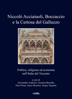 Niccolo Acciaiuoli, Boccaccio E La Certosa del Galluzzo: Politica, Religione Ed Economia Nell'italia del Trecento