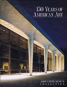 Hardcover 150 Years of American Art: Amon Carter Museum Collection Book