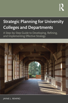 Paperback Strategic Planning for University Colleges and Departments: A Step-by-Step Guide to Developing, Refining, and Implementing Effective Strategy Book
