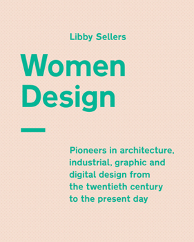 Hardcover Women Design: Pioneers in Architecture, Industrial, Graphic and Digital Design from the Twentieth Century to the Present Day Book