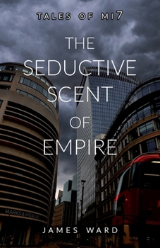 The Seductive Scent of Empire - Book #15 of the Tales of Mi7