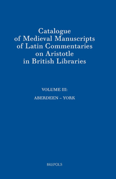 Hardcover Catalogue of Medieval Manuscripts of Latin Commentaries on Aristotle in British Libraries: Volume III: Aberdeen - York Book